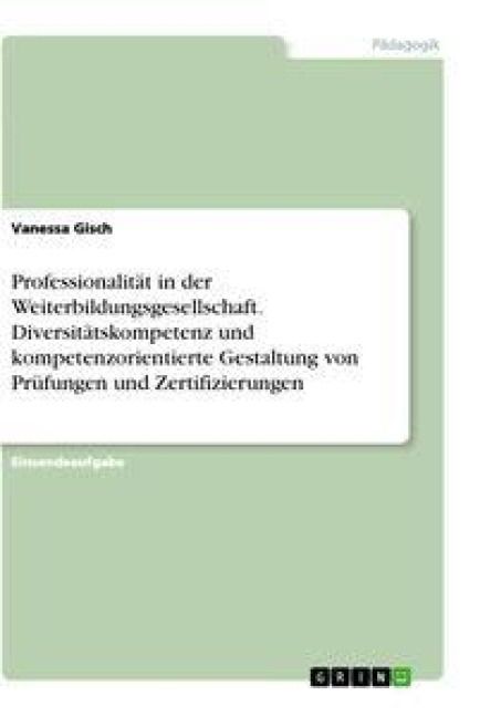 Produktbild: Professionalit&auml;t in der Weiterbildungsgesellschaft. Diversit&auml;tskompetenz und kompetenzorientierte Gestaltung von Pr&uuml;fungen und Zertifizierungen