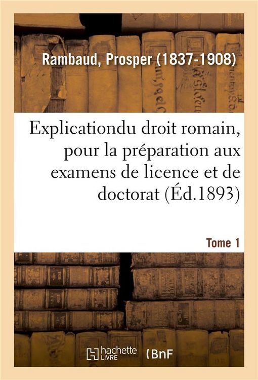 Produktbild: Explication &Eacute;l&eacute;mentaire Du Droit Romain, Pour La Pr&eacute;paration Aux Examens de Licence Et de Doctorat