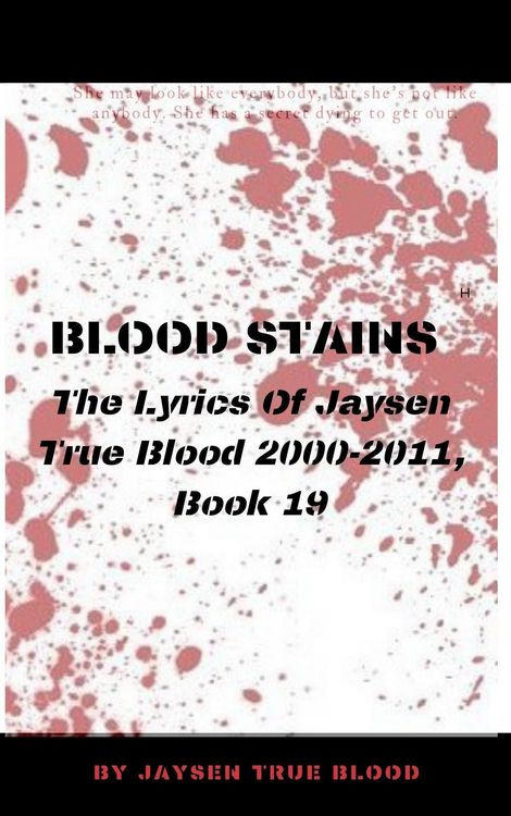 Produktbild: Blood Stains: The Lyrics Of Jaysen True Blood 2000-2011, Book 19 (Bloodstains: 2000-2011)