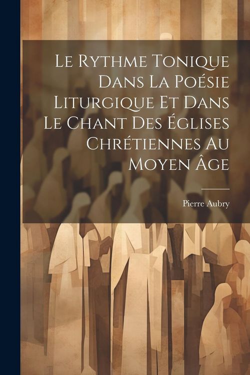 Produktbild: Le Rythme Tonique Dans La Po&eacute;sie Liturgique Et Dans Le Chant Des &Eacute;glises Chr&eacute;tiennes Au Moyen &Acirc;ge
