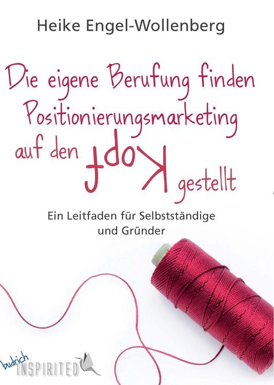 Produktbild: Die eigene Berufung finden - Positionierungsmarketing auf den Kopf gestellt