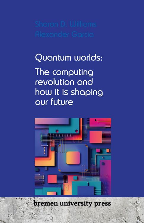 Produktbild: Quantum worlds: The computing revolution and how it is shaping our future