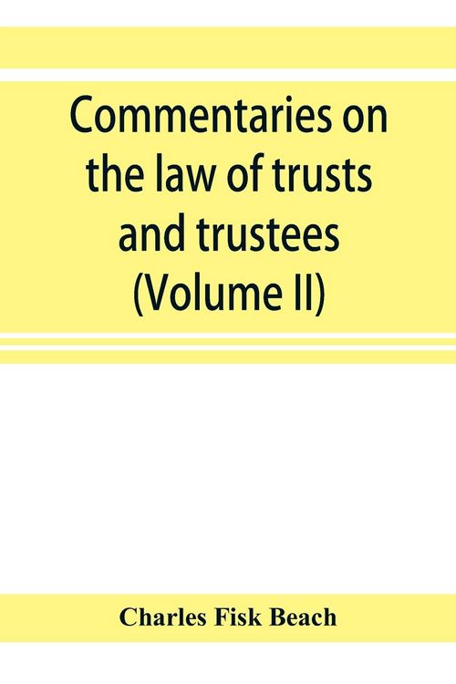 Produktbild: Commentaries on the law of trusts and trustees, as administered in England and in the United States of America (Volume II)