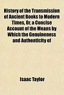 Produktbild: History of the Transmission of Ancient Books to Modern Times, Or, a Concise Account of the Means by Which the Genuineness and Authenticity of