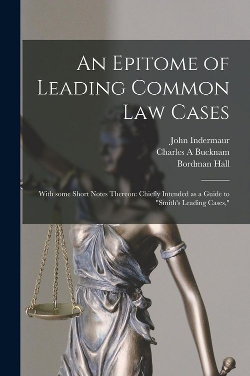Produktbild: An Epitome of Leading Common Law Cases; With Some Short Notes Thereon: Chiefly Intended as a Guide to "Smith's Leading Cases,"