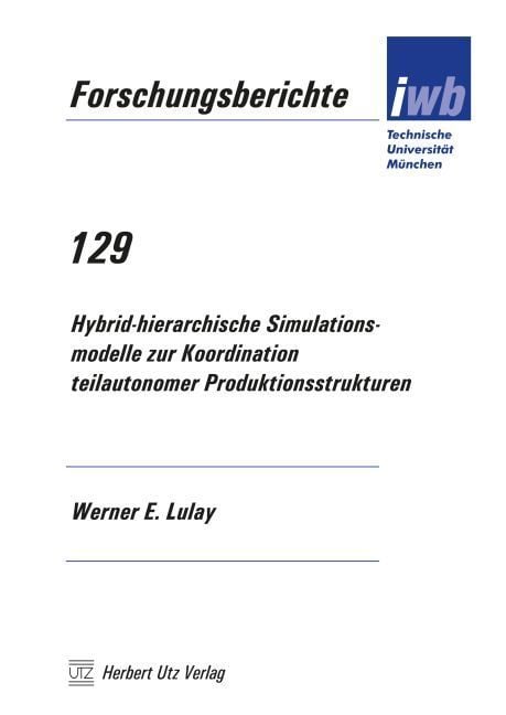 Produktbild: Hybrid-hierarchische Simulationsmodelle zur Koordination teilautonomer Produktionsstrukturen