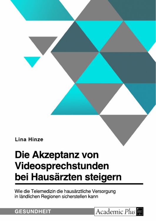 Produktbild: Die Akzeptanz von Videosprechstunden bei Haus&auml;rzten steigern. Wie die Telemedizin die haus&auml;rztliche Versorgung in l&auml;ndlichen Regionen sicherstellen ka