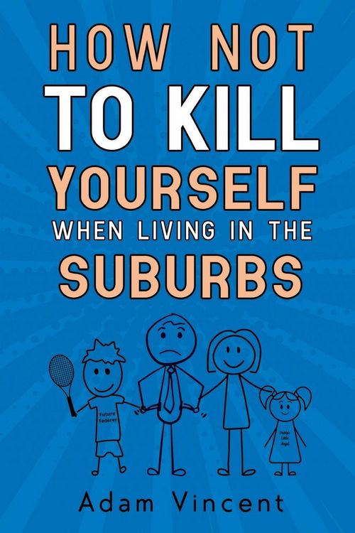 Produktbild: How Not To Kill Yourself When Living In The Suburbs