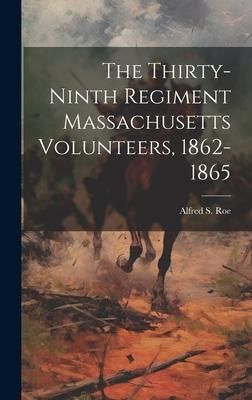 Produktbild: The Thirty-ninth Regiment Massachusetts Volunteers, 1862-1865