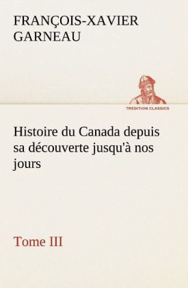 Produktbild: Histoire du Canada depuis sa d&eacute;couverte jusqu'&agrave; nos jours. Tome III
