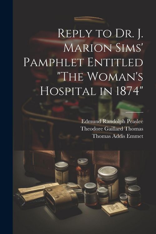 Produktbild: Reply to Dr. J. Marion Sims' Pamphlet Entitled "The Woman's Hospital in 1874"