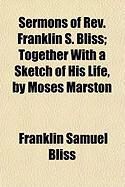 Produktbild: Sermons of REV. Franklin S. Bliss; Together with a Sketch of His Life, by Moses Marston