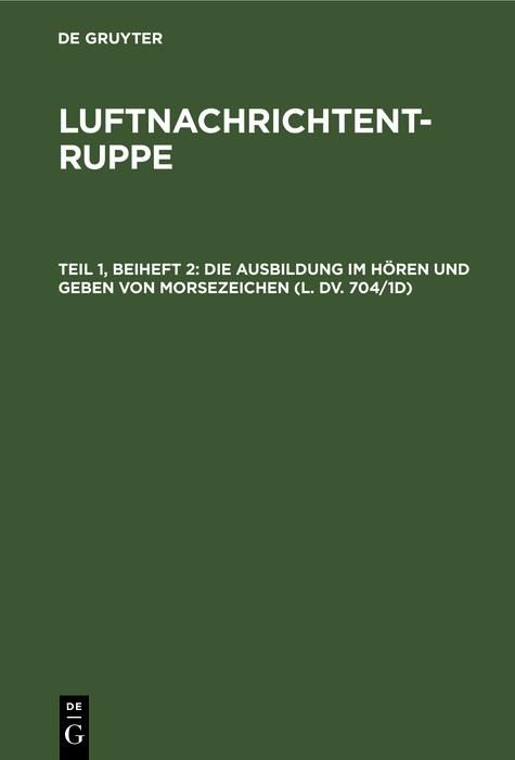 Produktbild: Die Ausbildung im H&ouml;ren und Geben von Morsezeichen (L. Dv. 704/1d)