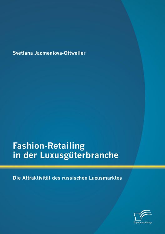 Produktbild: Fashion-Retailing in der Luxusg&uuml;terbranche: Die Attraktivit&auml;t des russischen Luxusmarktes