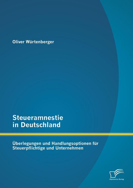 Produktbild: Steueramnestie in Deutschland: &Uuml;berlegungen und Handlungsoptionen f&uuml;r Steuerpflichtige und Unternehmen