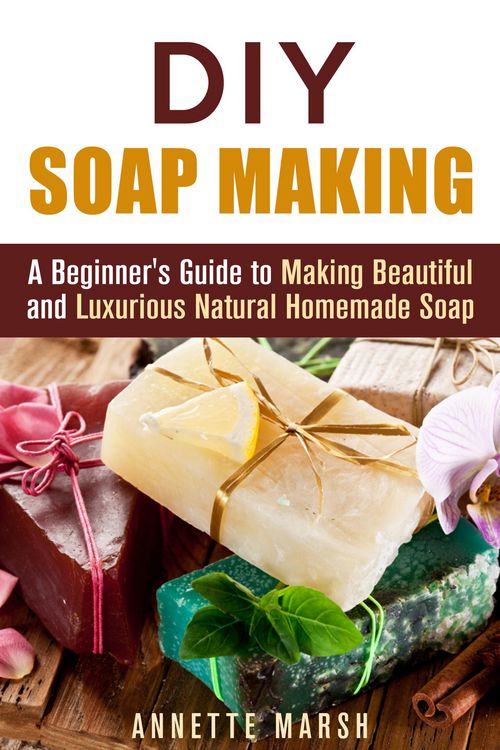 Produktbild: DIY Soap Making: A Beginner's Guide to Making Beautiful and Luxurious Natural Homemade Soap (DIY Beauty Products)