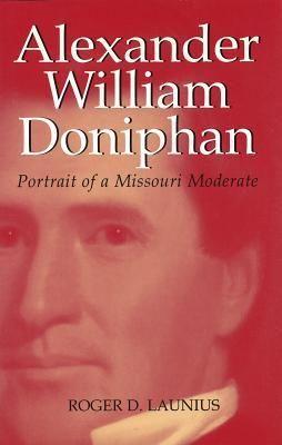 Produktbild: Alexander William Doniphan: Portrait of a Missouri Moderate