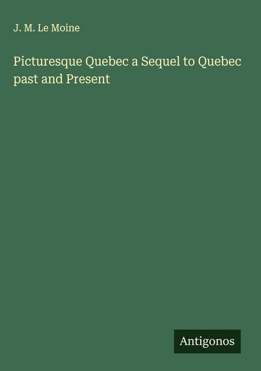 Produktbild: Picturesque Quebec a Sequel to Quebec past and Present