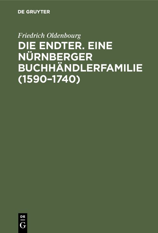 Produktbild: Die Endter. Eine N&uuml;rnberger Buchh&auml;ndlerfamilie (1590&ndash;1740)