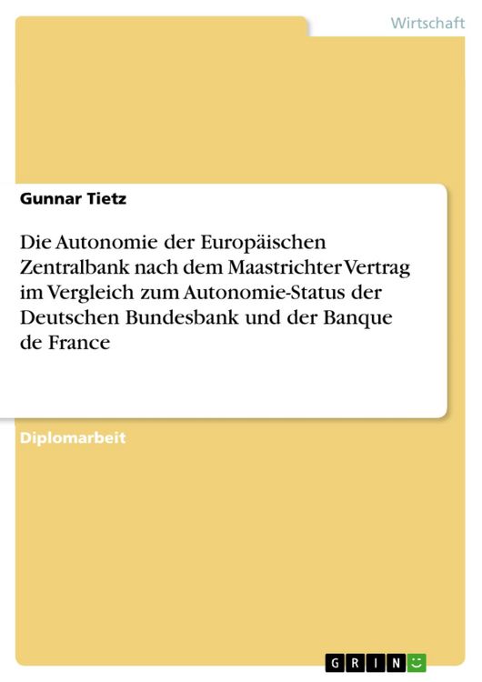 Produktbild: Die Autonomie der Europ&auml;ischen Zentralbank nach dem Maastrichter Vertrag im Vergleich zum Autonomie-Status der Deutschen Bundesbank und der Banque de