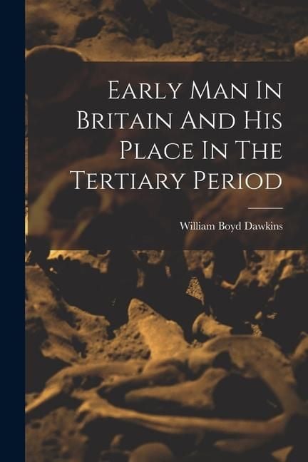 Produktbild: Early Man In Britain And His Place In The Tertiary Period