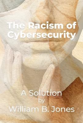 Produktbild: The-Racism-of-Cybersecurity - A solution by William B. Jones