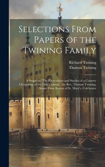 Produktbild: Selections From Papers of the Twining Family: A Sequel to 'The Recreations and Studies of a Country Clergyman of the 18th Century', the Rev. Thomas Tw