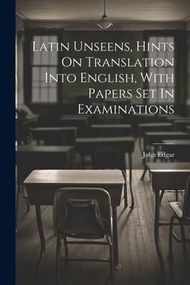 Produktbild: Latin Unseens, Hints On Translation Into English, With Papers Set In Examinations