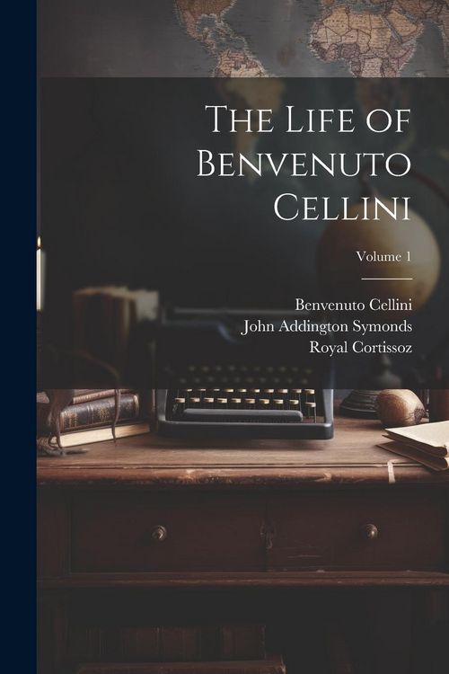 Produktbild: The Life of Benvenuto Cellini; Volume 1
