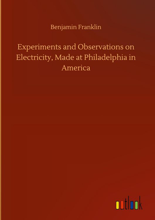 Produktbild: Experiments and Observations on Electricity, Made at Philadelphia in America