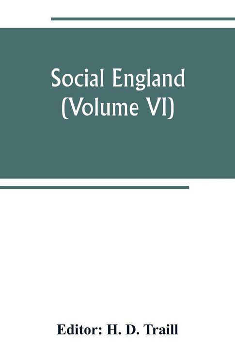 Produktbild: Social England; a record of the progress of the people in religion, laws, learning, arts, industry, commerce, science, literature and manners, from the earliest times to the present day (Volume VI)