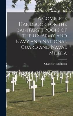 Produktbild: A Complete Handbook for the Sanitary Troops of the U.S. Army and Navy and National Guard and Naval Militia