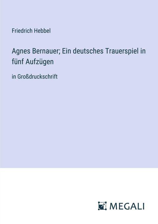 Produktbild: Agnes Bernauer; Ein deutsches Trauerspiel in f&uuml;nf Aufz&uuml;gen