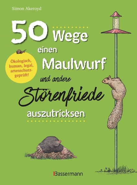Produktbild: 50 Wege, einen Maulwurf und andere St&ouml;renfriede auszutricksen. &Ouml;kologisch, human, legal, artenschutzgepr&uuml;ft!