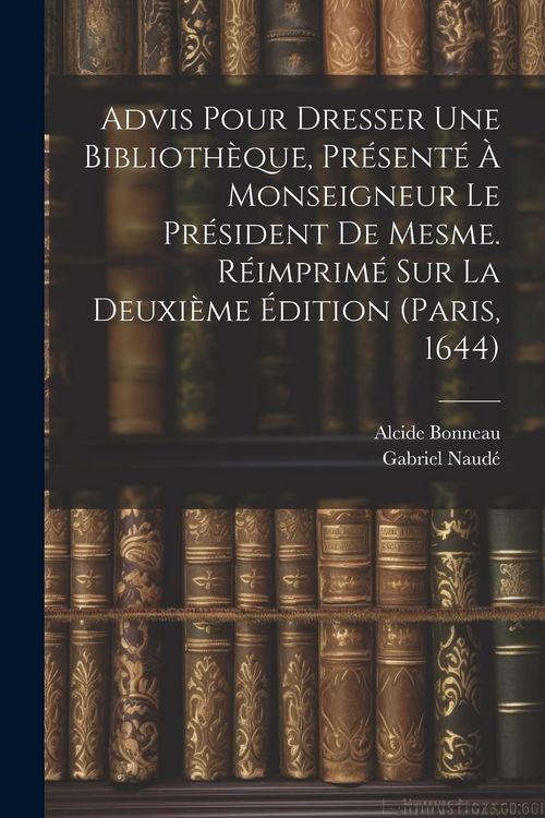 Produktbild: Advis Pour Dresser Une Biblioth&egrave;que, Pr&eacute;sent&eacute; &Agrave; Monseigneur Le Pr&eacute;sident De Mesme. R&eacute;imprim&eacute; Sur La Deuxi&egrave;me &Eacute;dition (paris, 1644)