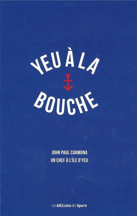 Produktbild: Yeu a la Bouche ; John Paul Carmona, un Chef a l'Ile D'Yeu