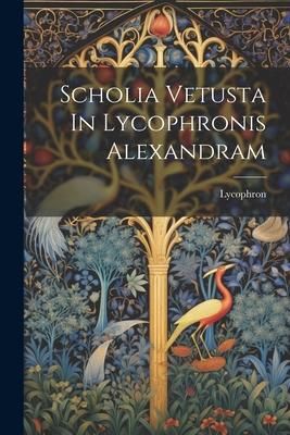 Produktbild: Scholia Vetusta In Lycophronis Alexandram