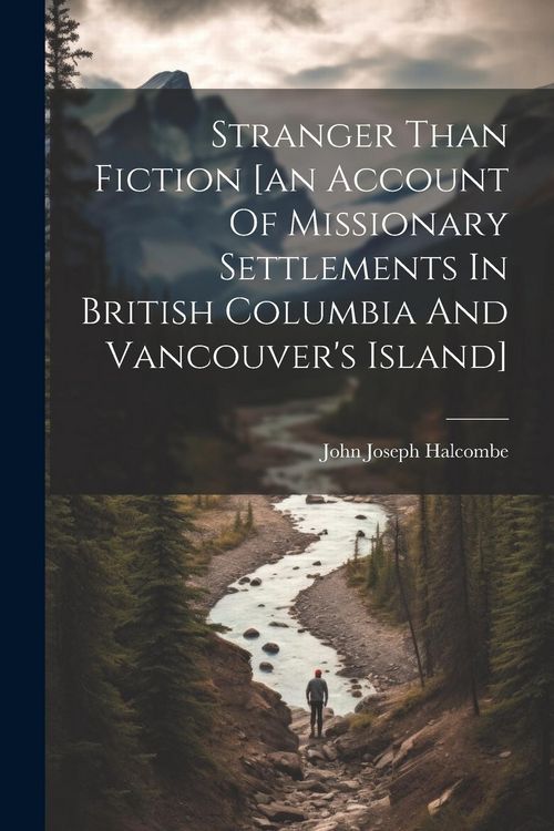 Produktbild: Stranger Than Fiction [an Account Of Missionary Settlements In British Columbia And Vancouver's Island]