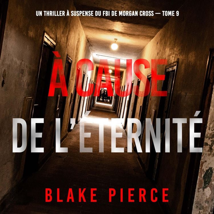 Produktbild: &Agrave; cause de l'&eacute;ternit&eacute; (Un thriller &agrave; suspense du FBI de Morgan Cross &mdash; Tome 9)