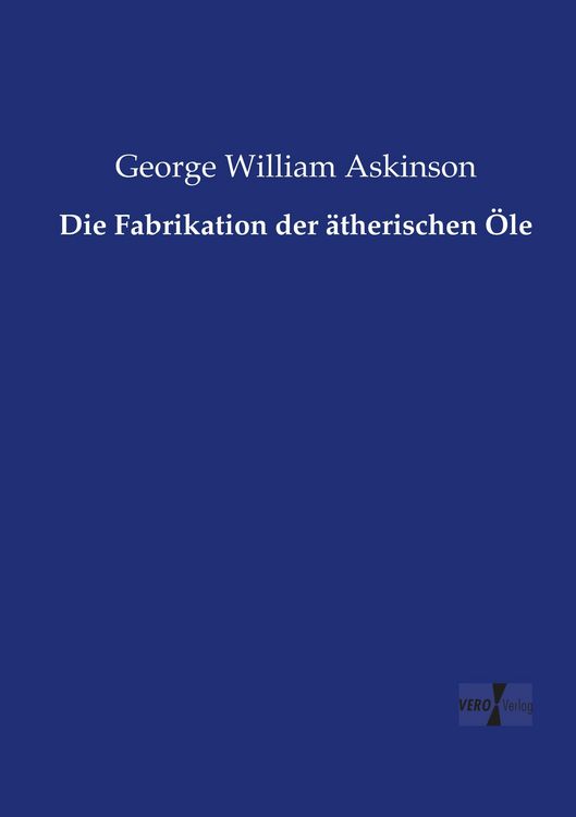 Produktbild: Die Fabrikation der &auml;therischen &Ouml;le