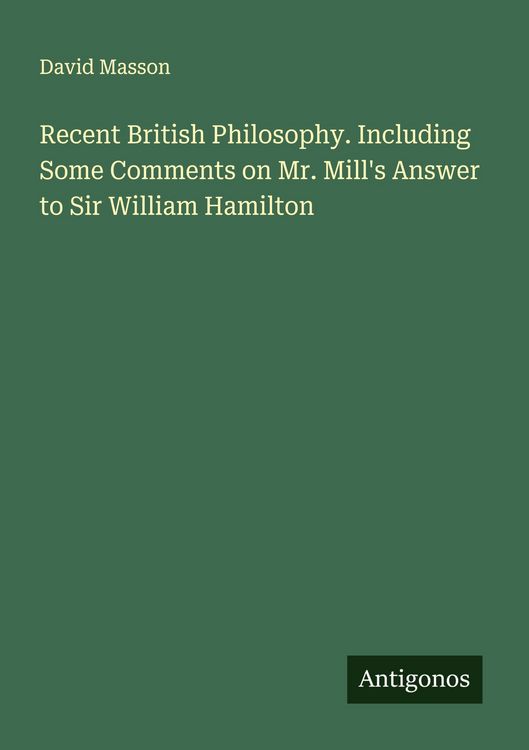 Produktbild: Recent British Philosophy. Including Some Comments on Mr. Mill's Answer to Sir William Hamilton