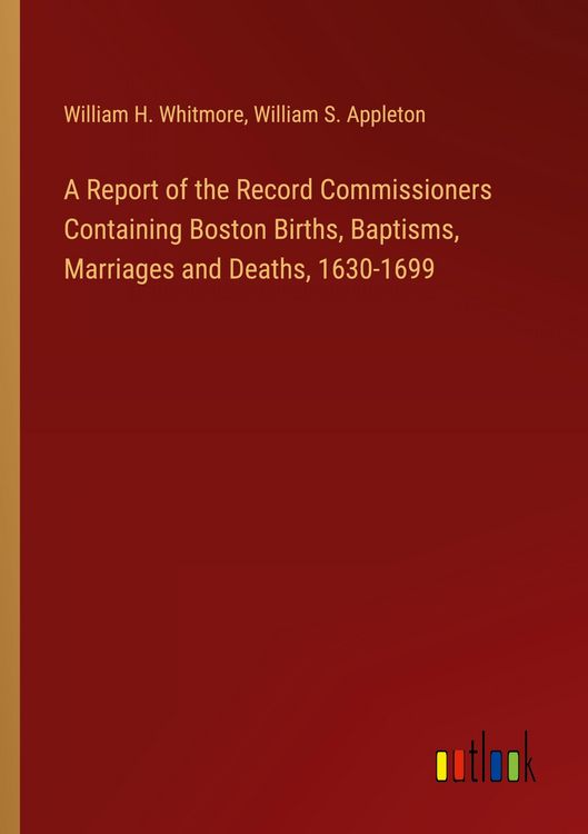 Produktbild: A Report of the Record Commissioners Containing Boston Births, Baptisms, Marriages and Deaths, 1630-1699