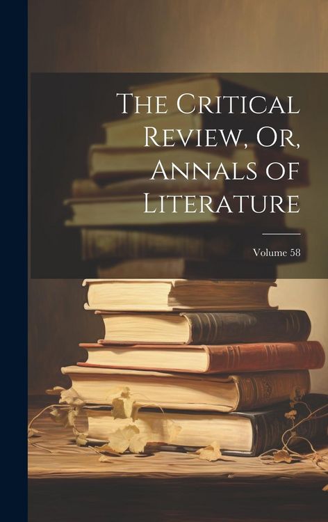 Produktbild: The Critical Review, Or, Annals of Literature; Volume 58