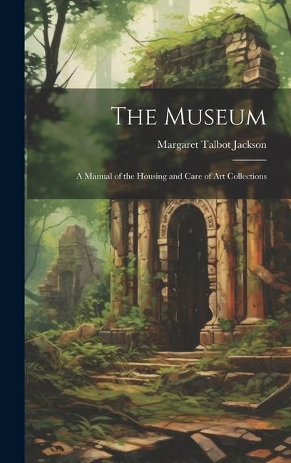 Produktbild: The Museum: A Manual of the Housing and Care of Art Collections
