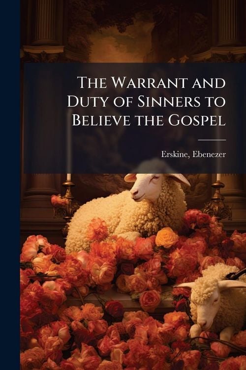 Produktbild: The Warrant and Duty of Sinners to Believe the Gospel
