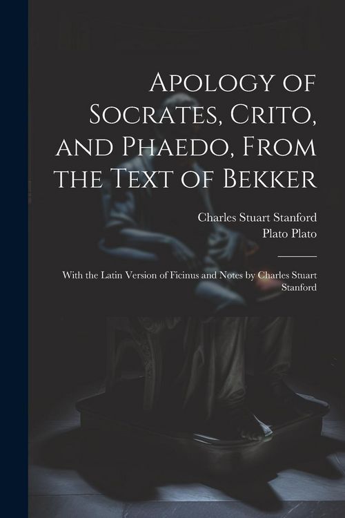 Produktbild: Apology of Socrates, Crito, and Phaedo, From the Text of Bekker; With the Latin Version of Ficinus and Notes by Charles Stuart Stanford