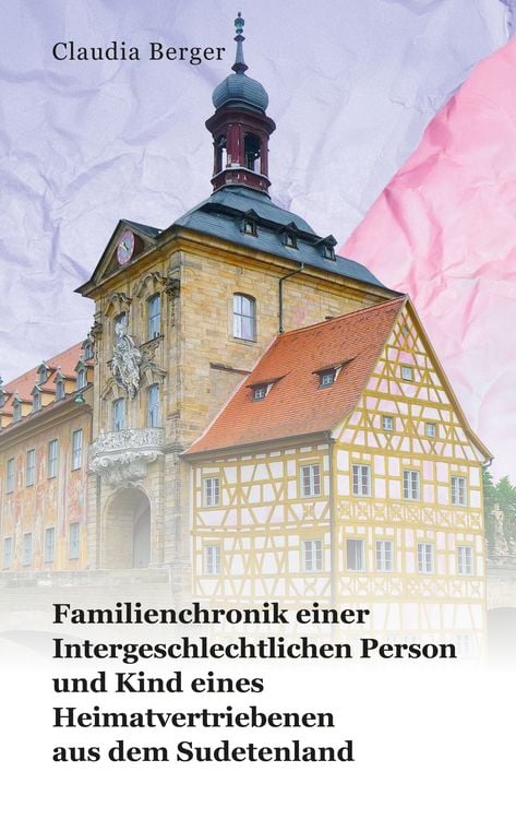 Produktbild: Familienchronik einer Intergeschlechtlichen Person und Kind eines Heimatvertriebenen aus dem Sudetenland