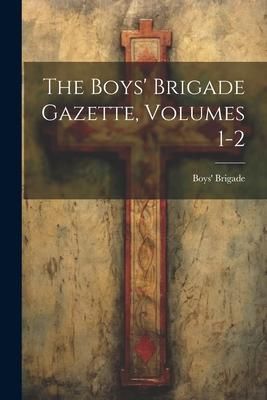 Produktbild: The Boys' Brigade Gazette, Volumes 1-2