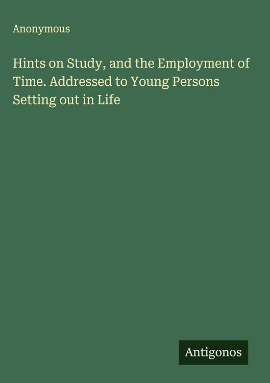 Produktbild: Hints on Study, and the Employment of Time. Addressed to Young Persons Setting out in Life