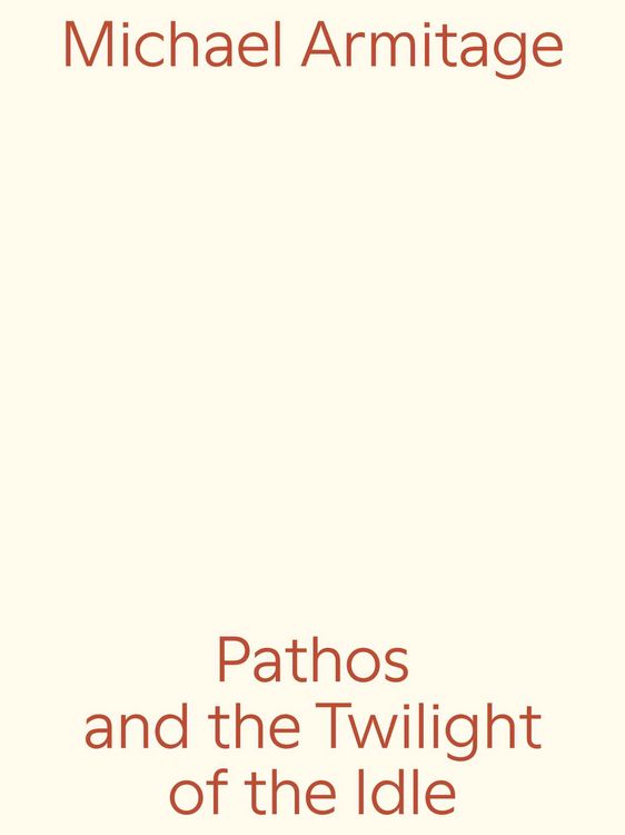 Produktbild: Michael Armitage. Pathos and the Twilight of the Idle